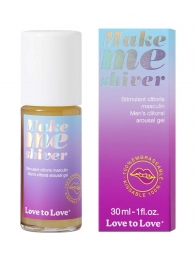 Возбуждающий гель для пениса Make Me Shiver - 30 мл. - Love to Love - купить с доставкой в Москве